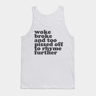 Woke, Broke, and Too Pissed Off to Rhyme Further Tank Top